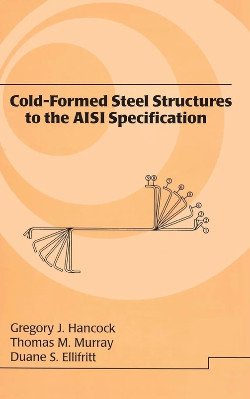Cold-Formed Steel Structures to the AISI Specification (Lecture Notes in Pure and Applied Mathematics)