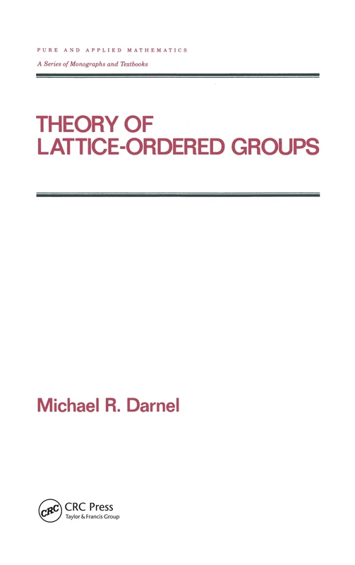 Theory of Lattice-Ordered Groups: 187 (Chapman & Hall/CRC Pure and Applied Mathematics)