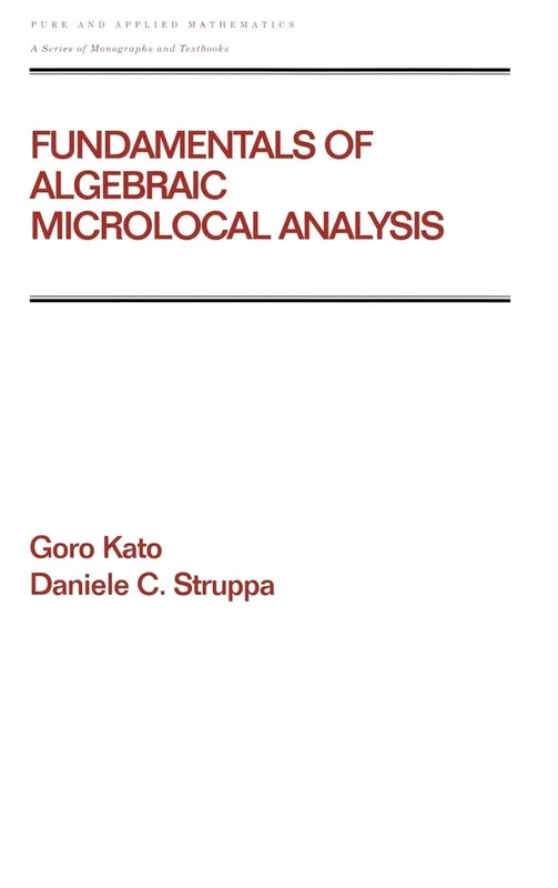 Fundamentals of Algebraic Microlocal Analysis: 217 (Chapman & Hall/CRC Pure and Applied Mathematics)