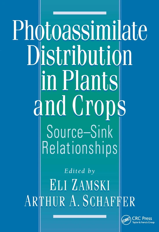 Photoassimilate Distribution Plants and Crops Source-Sink Relationships: Source―Sink Relationships: 48 (Books in Soils, Plants, and the Environment)