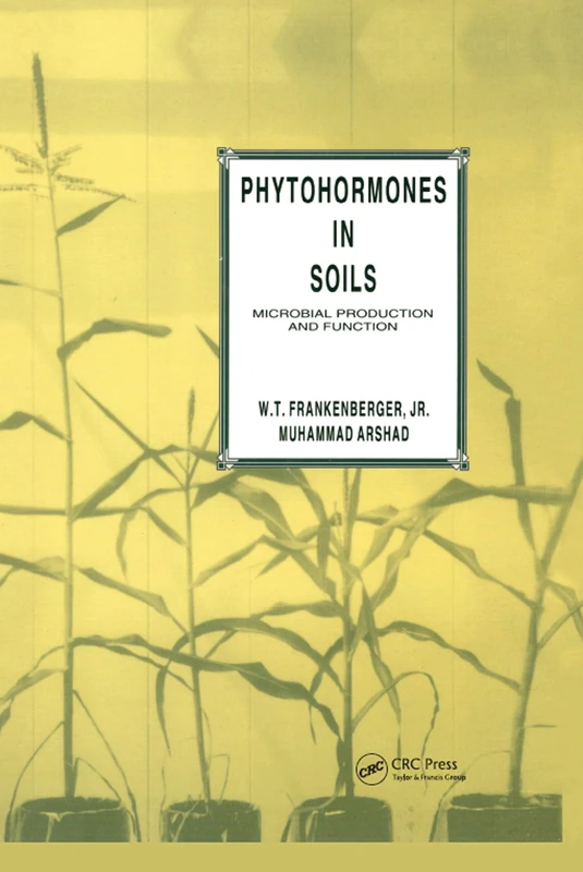 Phytohormones in Soils Microbial Production & Function: Microbial Production and Function: 43 (Books in Soils, Plants, and the Environment)