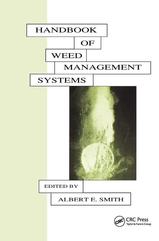 Handbook of Weed Management Systems: 44 (Books in Soils, Plants, and the Environment)