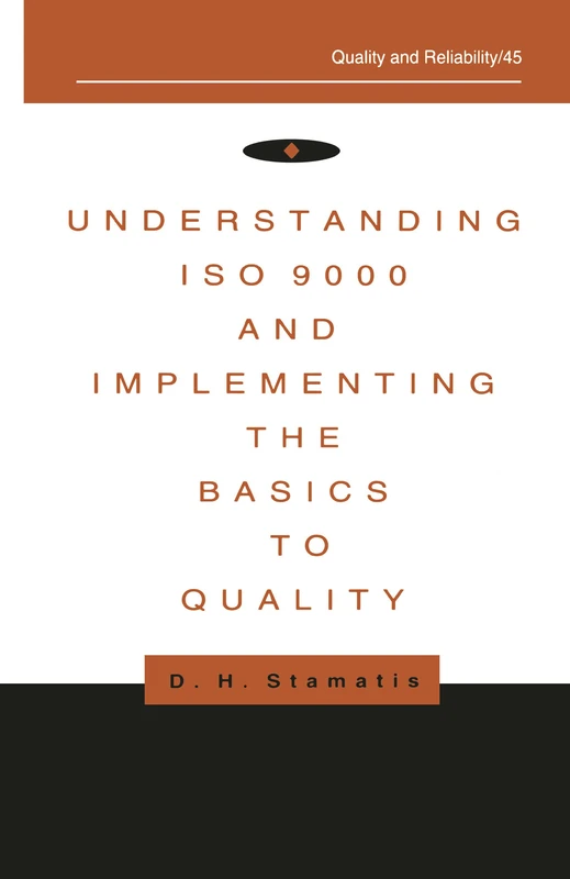 Understanding ISO 9000 and Implementing the Basics to Quality: 45 (Quality and Reliability)