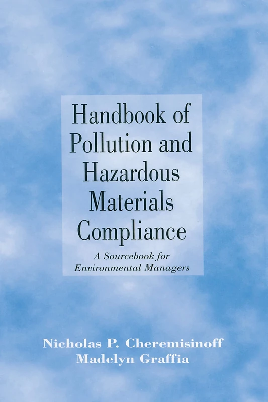 Handbook of Pollution and Hazardous Materials Compliance: A Sourcebook for Environmental Managers (Environmental Science & Pollution)