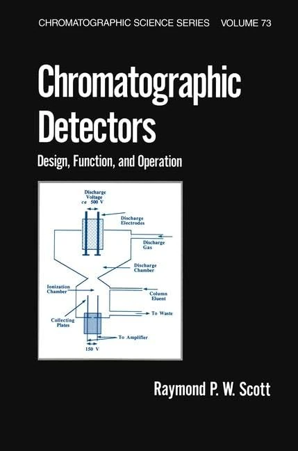 Chromatographic Detectors: Design: Function, and Operation: 73 (Chromatographic Science Series)