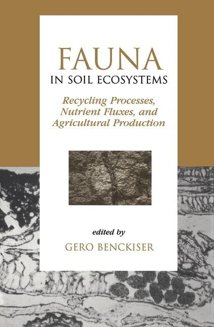 Fauna in Soil Ecosystems: Recycling Processes, Nutrient Fluxes, and Agricultural Production: 53 (Books in Soils, Plants, and the Environment)