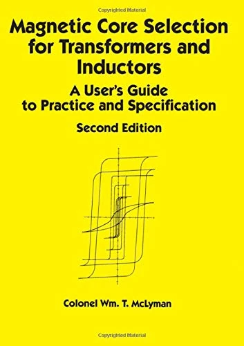 Magnetic Core Selection for Transformers and Inductors: A User's Guide to Practice and Specifications, Second Edition (Electrical & Computer Engineering)