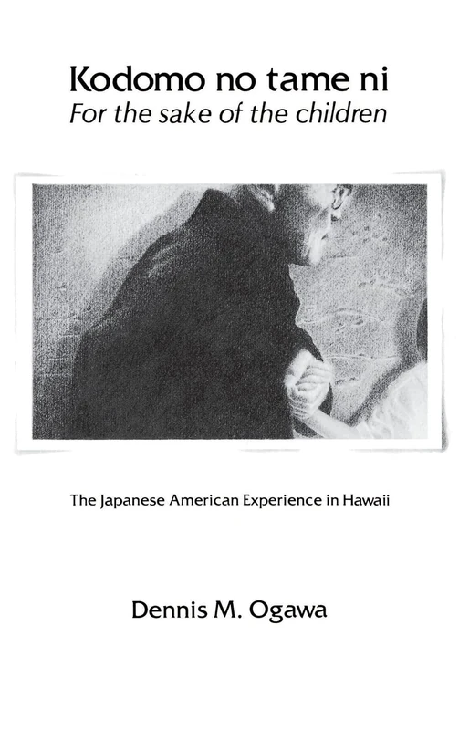 Kodomo No Tame Ni/For the Sake of the Children: The Japanese American Experience in Hawaii
