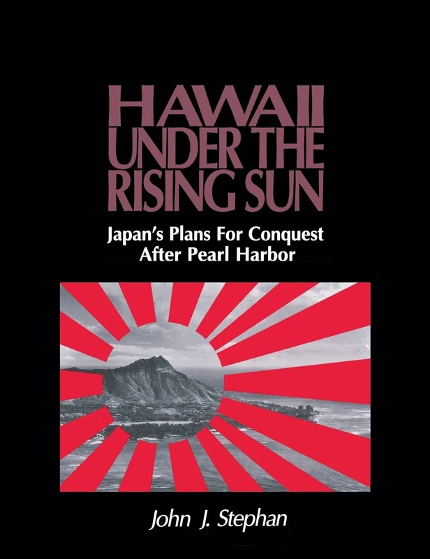 Stephan: Hawaii Under Rising Sun Pa (/ CD Special and and and and and and and): Japan's Plans for Conquest After Pearl Harbour: Japan's Plans for Conquest After Pearl Harbor