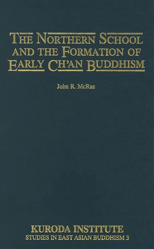 Northern School and Formation of Early Chinese Ch'an Buddhism (Studies in East Asian Buddhism): 3