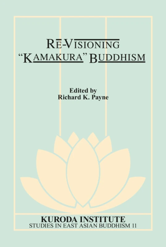 Re-Visioning “Kamakura“ Buddhism (Kuroda Studies in East Asian Buddhism)