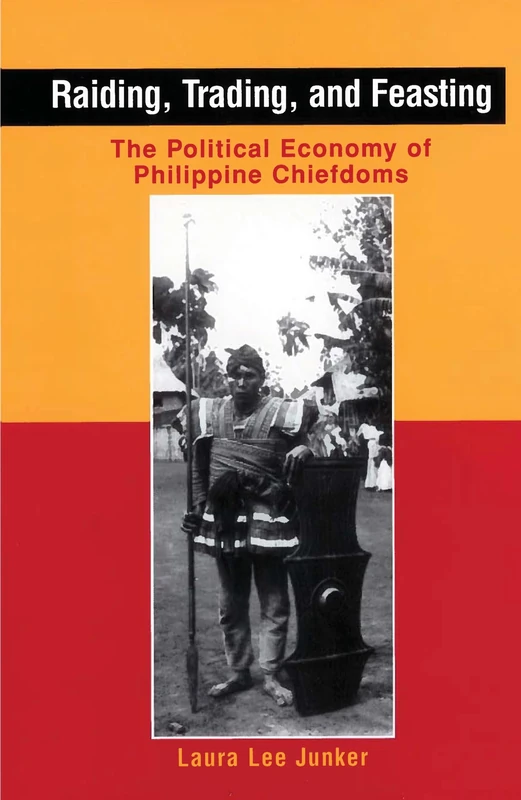 Raiding, Trading and Feasting: The Political Economy of Philippine Chiefdoms
