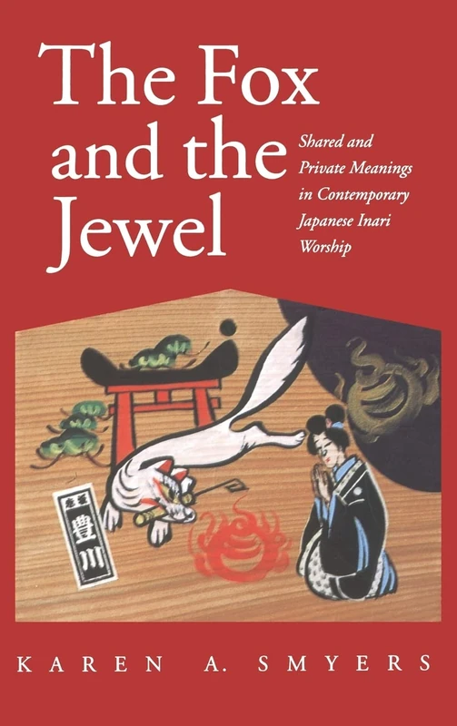The Fox and the Jewel: Shared and Private Meanings in Contemporary Japanese Inari Worship