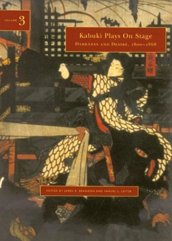 Kabuki Plays on Stage: Darkness and Desire, 1804-1864 v. 3 (Kabuki Plays on Stage, Volume 3)