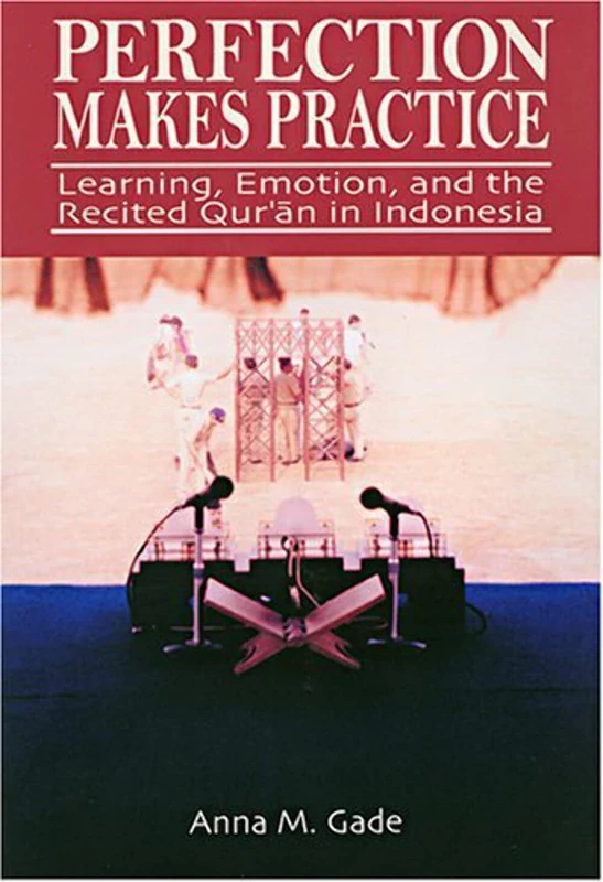 Perfection Makes Practice: Learning, Emotion, and the Recited Qur'an in Indonesia