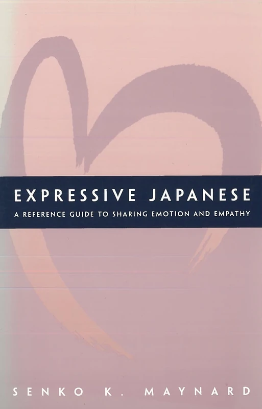 Expressive Japanese: A Reference Guide for Sharing Emotion and Empathy - Image 1