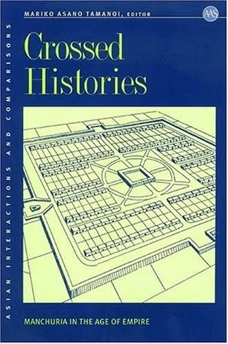 Crossed Histories: Manchuria in the Age of Empire (Asian Interactions and Comparisons): 4