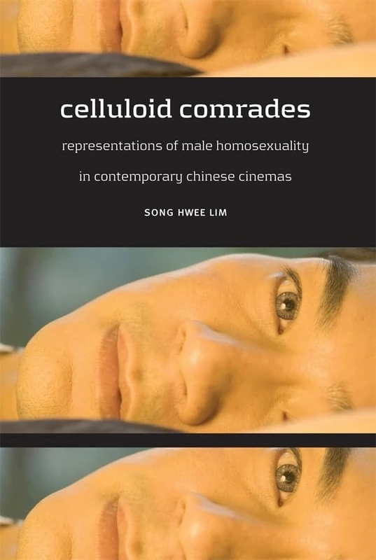 Celluloid Comrades: Representations of Male Homosexuality in Contemporary Chinese Cinema