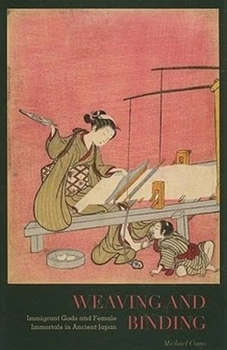Weaving and Binding: Immigrant Gods and Female Immortals in Ancient Japan