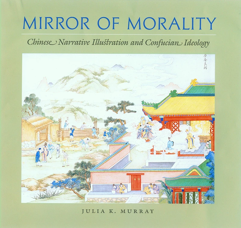 Mirror of Morality: Chinese Narrative Illustration and Confucian Ideology