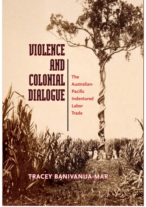 Violence and Colonial Dialogue: Australia-Pacific Indentured Labor Trade