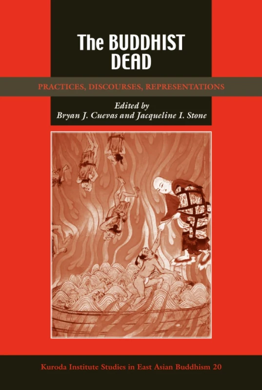 The Buddhist Dead: Practices, Discourses, Representations: No. 20 (Kuroda Studies in East Asian Buddhism)