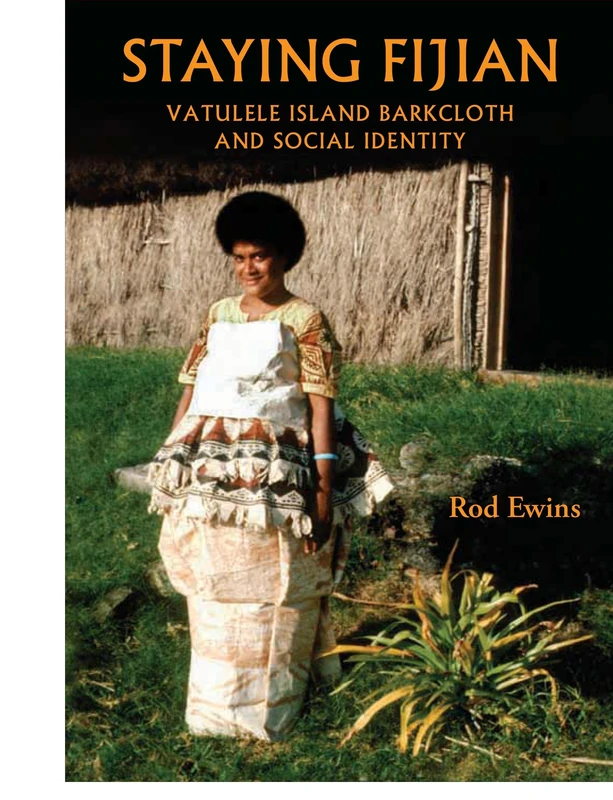Staying Fijian: Vatulele Island Barkcloth and Social Identity (Anthropology)