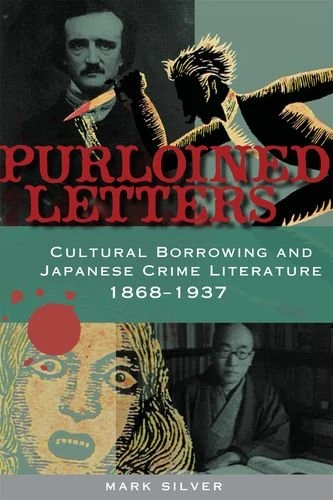 Purloined Letters: Cultural Borrowing and Japanese Crime Literature, 1868-1937