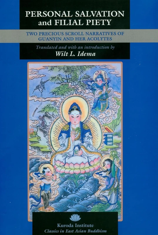 Personal Salvation and Filial Piety: Two Precious Scroll Narratives of Guanyin and Her Acolytes (Classics in East Asian Buddhism): 14