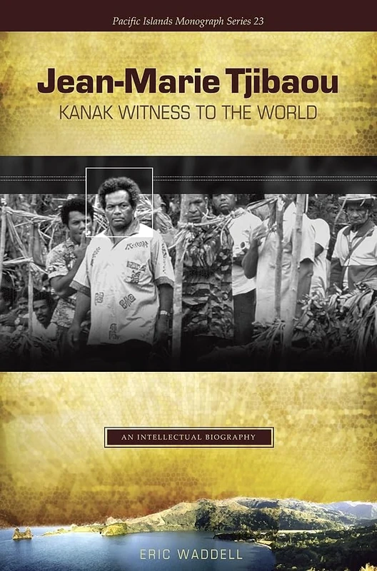 Jean-Marie Tjibaou, Kanak Witness to the World: An Intellectual Biography (Pacific Islands Monograph) (Pacific Islands Monograph Series) - Image 1