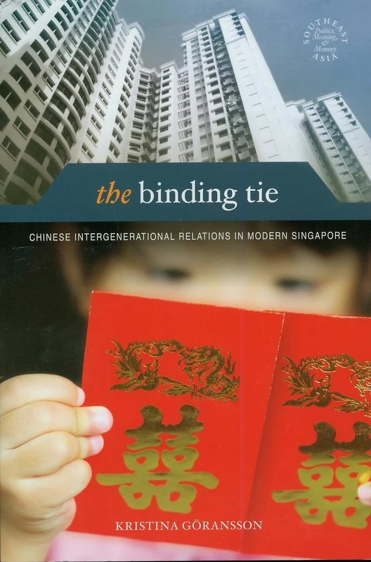 The Binding Tie: Chinese Intergenerational Relations in Modern Singapore (Southeast Asia: Politics, Meaning and Memory): 26