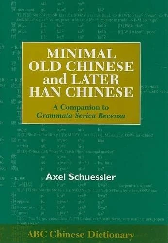 Minimal Old Chinese and Later Han Chinese: A Companion to Grammata Serica Recensa (ABC Chinese Dictionary Series)