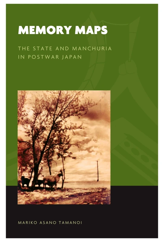 Memory Maps: The State and Manchuria in Postwar Japan (World of East Asia)