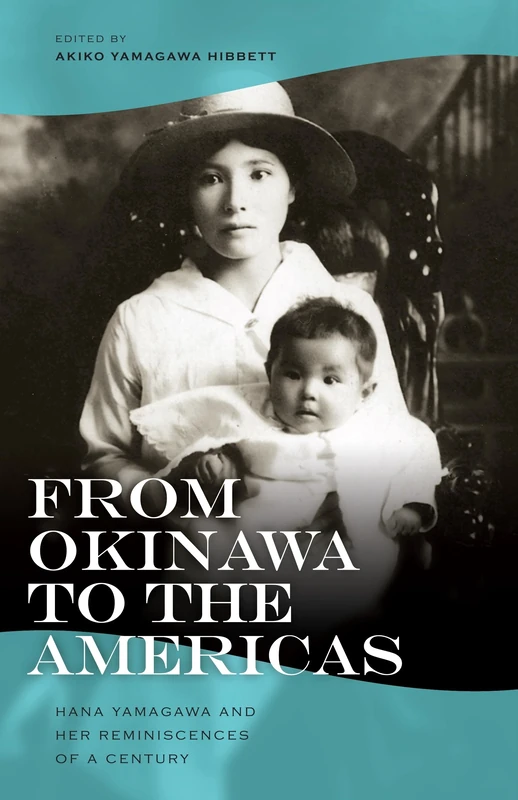 From Okinawa to the Americas: Hana Yamagawa and Her Reminiscences of a Century: 11 (Intersections: Asian and Pacific American Transcultural Studies)