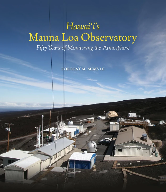 Hawai'i's Mauna Loa Observatory: Fifty Years of Monitoring the Atmosphere (A Latitude 20 Book)