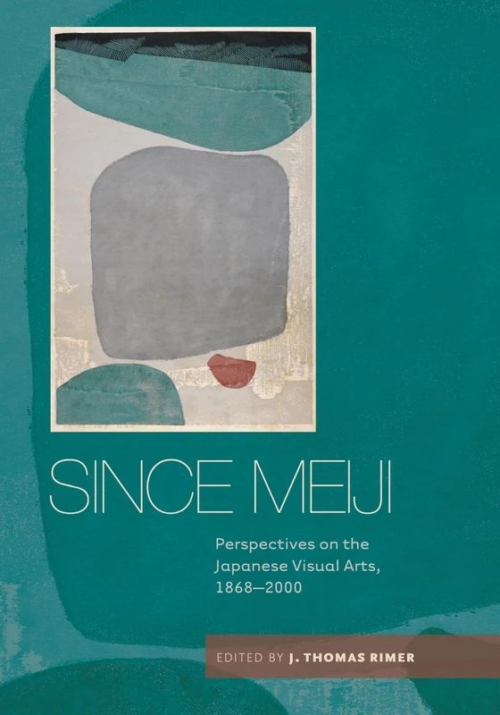 Since Meiji: Perspectives on the Japanese Visual Arts, 1868-2000