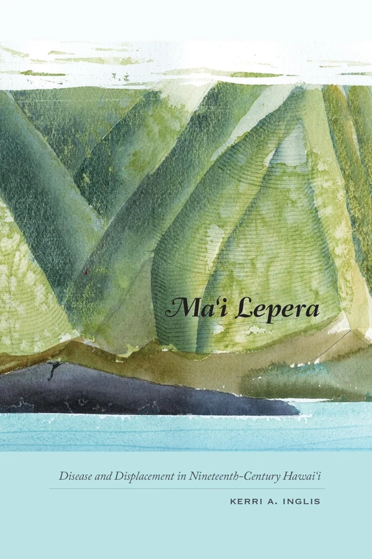 Ma'i Lepera: A History of Leprosy in Nineteenth-Century Hawaii