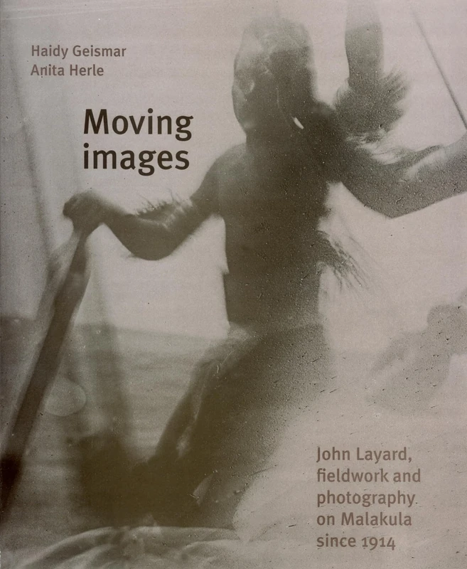 Moving Images: John Layard, Fieldwork and Photography on Malakula Since 1914