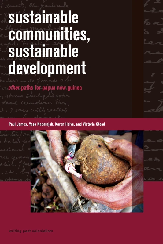 Sustainable Communities, Sustainable Development: Other Paths for Papua New Guinea (Writing Past Colonialism)
