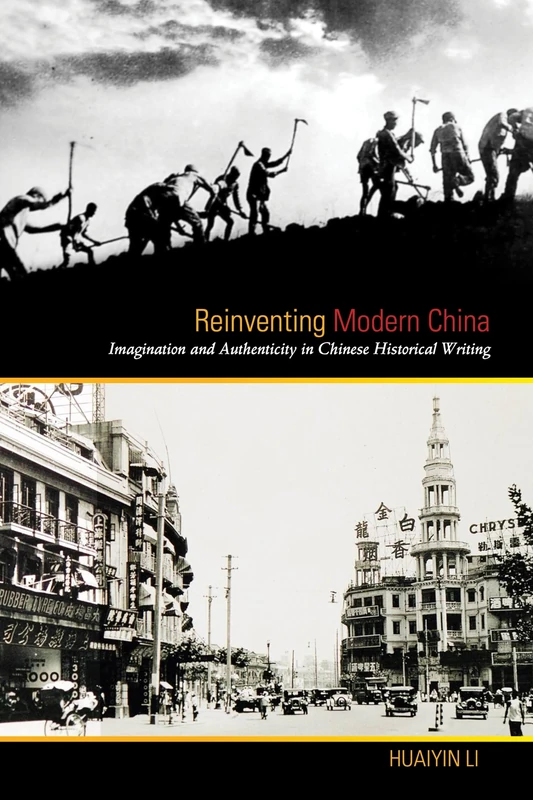 Reinventing Modern China: Imagination and Authenticity in Chinese Historical Writing