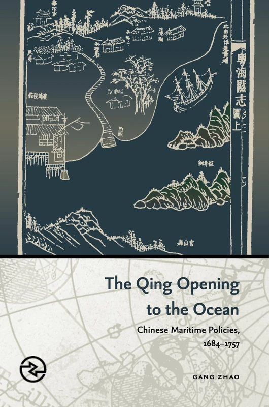 The Qing Opening to the Ocean: Chinese Maritime Policies, 1684-1757 (Perspectives on the Global Past)