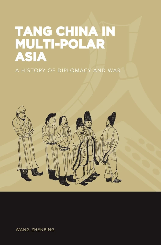 Tang China in Multi-Polar Asia: A History of Diplomacy and War (World of East Asia)