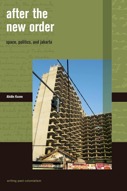 After the New Order (Writing Past Colonialism): Space, Politics and Jakarta