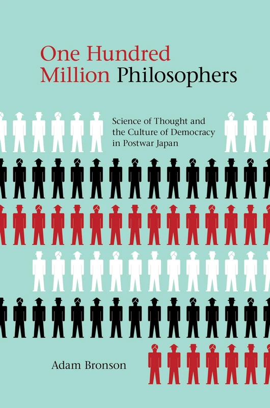 One Hundred Million Philosophers: Science of Thought and the Culture of Democracy in Postwar Japan (Studies of the Weatherhead East Asian Institute)