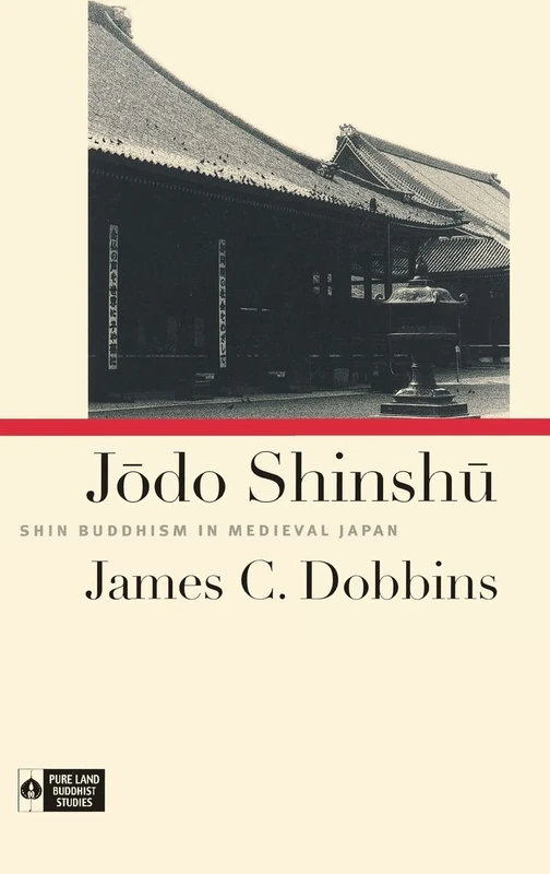 Jodo Shinshu: Shin Buddhism in Medieval Japan (Pure Land Buddhist Studies)