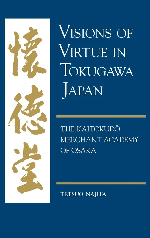 Visions of Virtue in Tokugawa Japan: The Kaitokudo Merchant Academy of Osaka