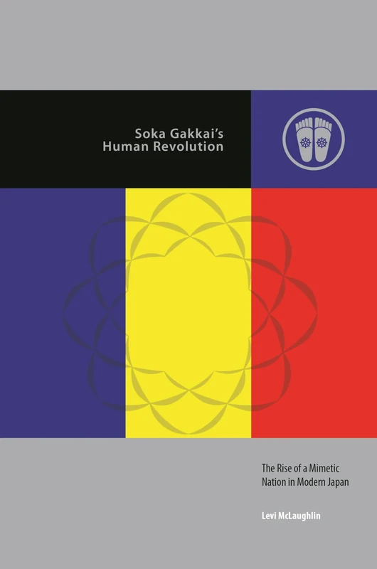 Soka Gakkai’s Human Revolution: The Rise of a Mimetic Nation in Modern Japan (Contemporary Buddhism)
