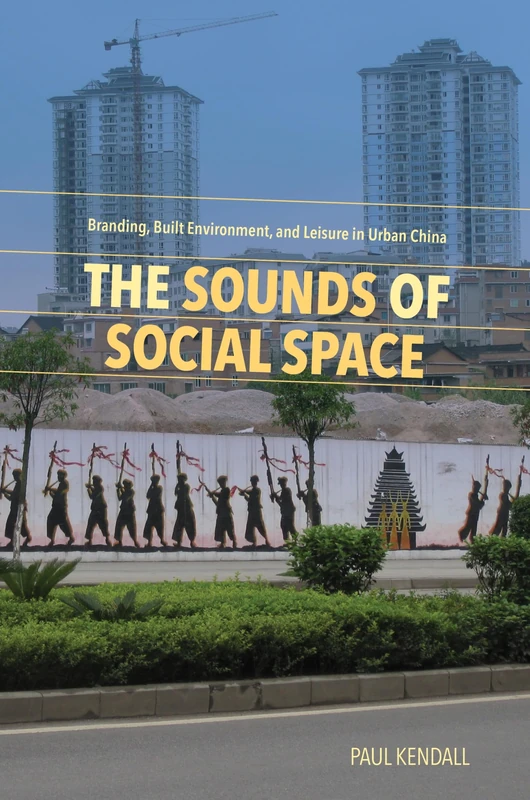 The Sounds of Social Space: Branding, Built Environment, and Leisure in Urban China - Image 1