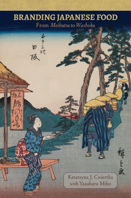 Branding Japanese Food: From Meibutsu to Washoku (Food in Asia and the Pacific)