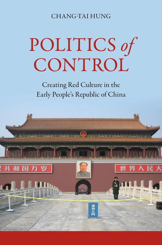 Politics of Control: Creating Red Culture in the Early People’s Republic of China